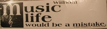 Withough music life would be a mistake bumper